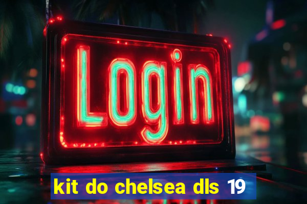 kit do chelsea dls 19